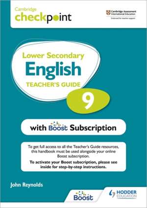 Cambridge Checkpoint Lower Secondary English Teacher's Guide 9 with Boost Subscription Booklet de John Reynolds