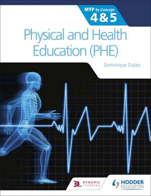 Physical and Health Education (PHE) for the IB MYP 4&5: MYP by Concept de Dominique Dalais