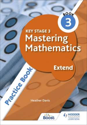 Key Stage 3 Mastering Mathematics Extend Practice Book 3 de Heather Davis