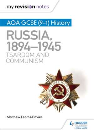 My Revision Notes: AQA GCSE (9-1) History: Russia, 1894-1945: Tsardom and communism de Matthew Fearns-Davies