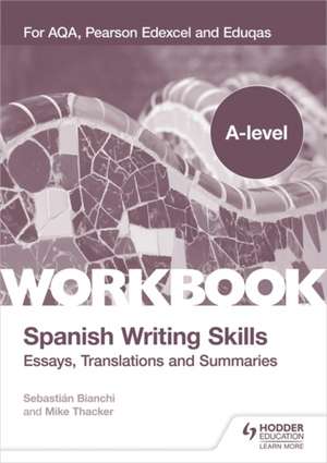 A-level Spanish Writing Skills: Essays, Translations and Summaries de Sebastian Bianchi