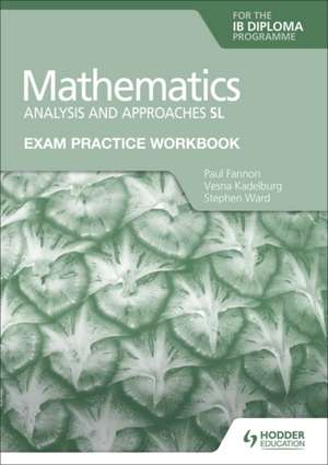 Exam Practice Workbook for Mathematics for the IB Diploma: Analysis and approaches SL de Paul Fannon