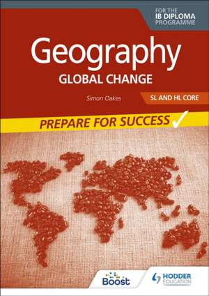 Geography for the IB Diploma SL and HL Core: Prepare for Success de Simon Oakes