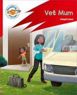 Reading Planet: Rocket Phonics - Target Practice - Vet Mum - Red A de Abigail Steel