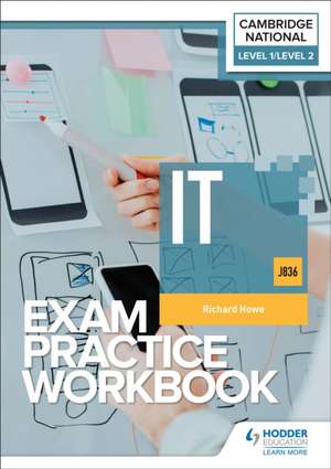 Level 1/Level 2 Cambridge National in IT (J836) Exam Practice Workbook de Richard Howe