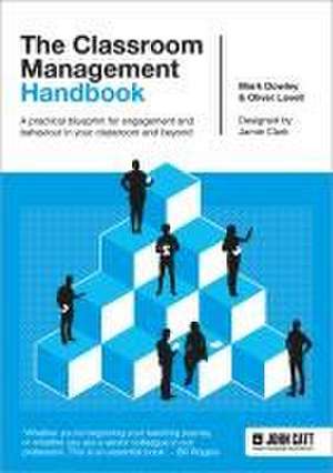 The Classroom Management Handbook: A practical blueprint for engagement and behaviour in your classroom and beyond de Oliver Lovell