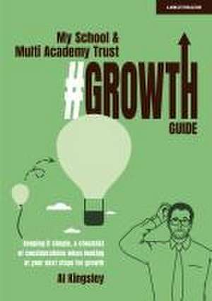 My School & Multi Academy Trust Growth Guide de Al Kingsley