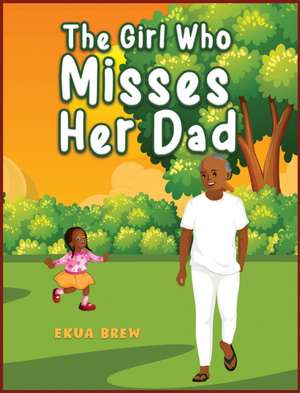 The Girl Who Misses Her Dad de Ekua Brew