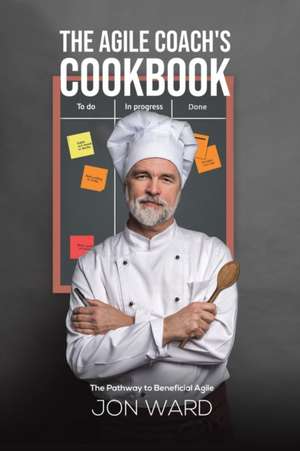 The Agile Coach's Cookbook de Jon Ward