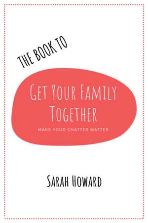 The Book to Get Your Family Together de Sarah Howard