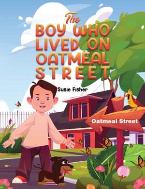 The Boy Who Lived on Oatmeal Street de Susie Fisher