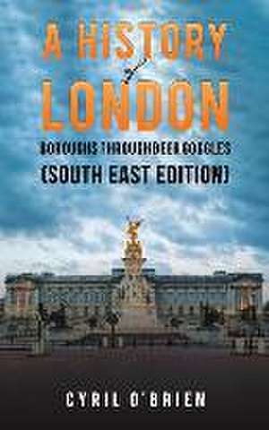 A History of London Boroughs Through Beer Goggles (South East Edition) de Cyril O'Brien