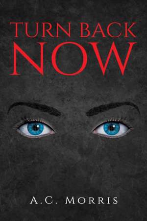 Morris, A: Turn Back Now de A.C. Morris