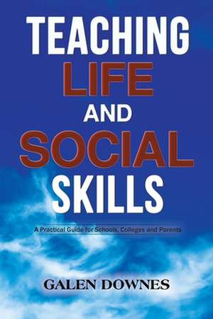 Teaching Life and Social Skills de Galen Downes