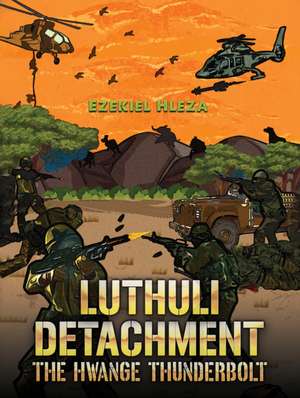 Luthuli Detachment - The Hwange Thunderbolt de Ezekiel Hleza