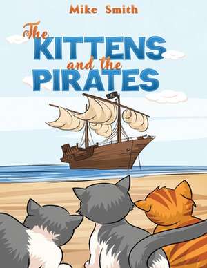 The Kittens and the Pirates de Mike Smith