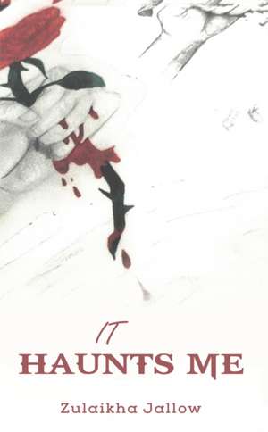 It Haunts Me de Zulaikha Jallow