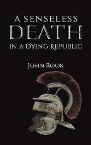 A Senseless Death in a Dying Republic de John Rook