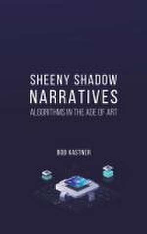 Sheeny Shadow Narratives de Bob Kastner