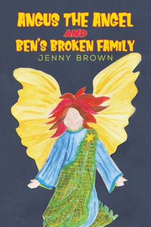 Angus The Angel And Ben's Broken Family de Jenny Brown