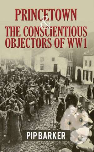 Princetown and the Conscientious Objectors of WW1 de Pip Barker