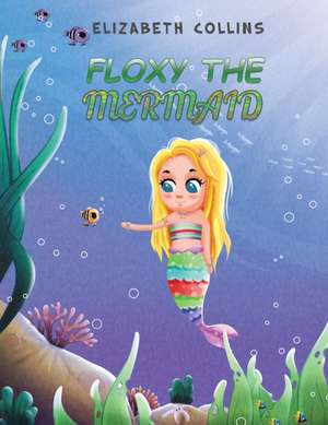 Floxy the Mermaid de Elizabeth Collins