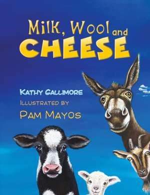 Milk, Wool and Cheese de Kathy Gallimore