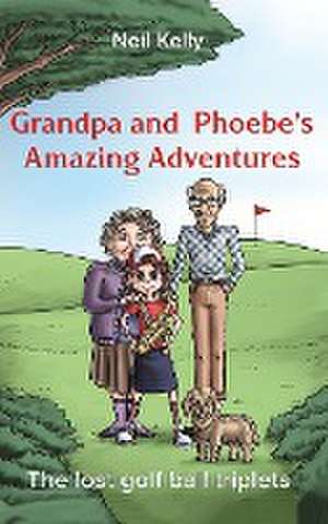 Grandpa and Phoebe's Amazing Adventures de Neil Kelly