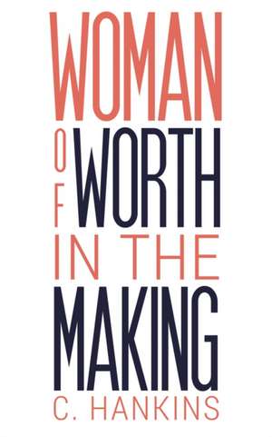 Woman of Worth in the Making de C. Hankins