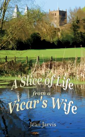 A Slice of Life from a Vicar's Wife de Jean Jarvis