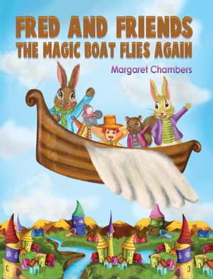 Fred and Friends - The Magic Boat Flies Again de Margaret Chambers