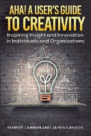 Aha! A User's Guide to Creativity de Robert Cannon