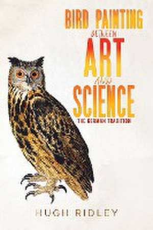 Bird Painting Between Art and Science de Hugh Ridley