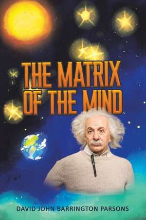 The Matrix of the Mind de David John Barrington Parsons