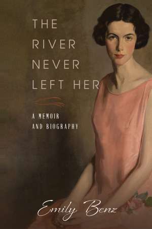 The River Never Left Her de Emily Benz