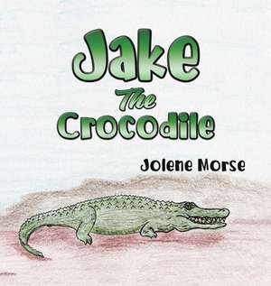 Jake the Crocodile de Jolene Morse