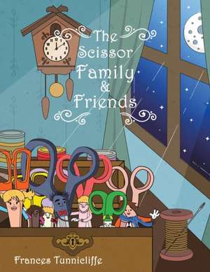 The Scissor Family and Friends de Frances Tunnicliffe