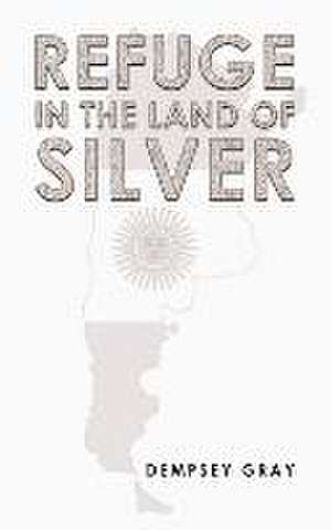 Refuge in the Land of Silver de Dempsey Gray