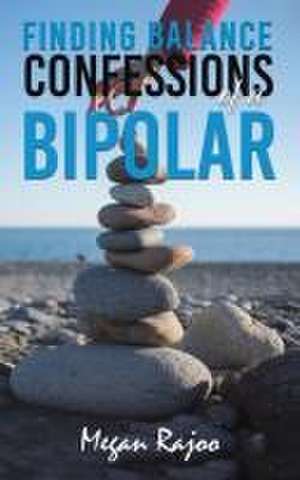 Finding Balance - Confessions of a Bipolar de Megan Rajoo