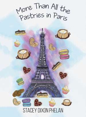 More Than All the Pastries in Paris de Stacey Dixon Phelan