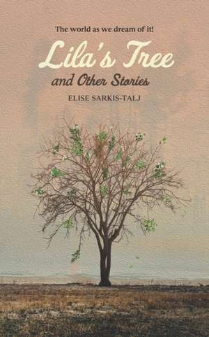 Lila's Tree and Other Stories de Elise Sarkis-Talj