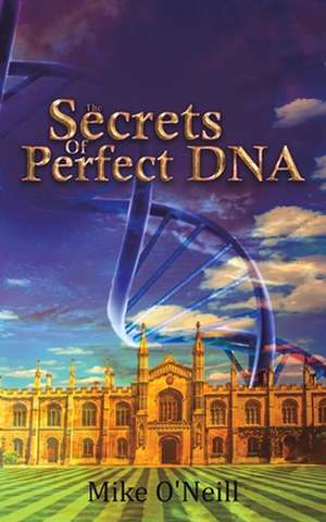 The Secrets Of Perfect DNA de Mike O'Neill