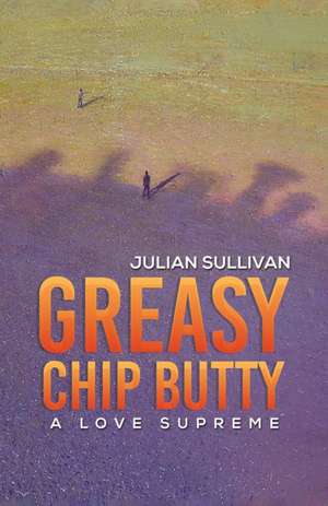 Greasy Chip Butty de Julian Sullivan