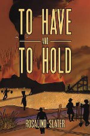 To Have and To Hold de Rosalind Slater