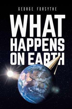 What Happens on Earth de George Forsythe