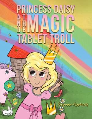 Princess Daisy and the Magic Tablet Troll de Suzanne Andrews