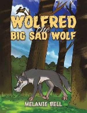 Wolfred the Big Sad Wolf de Melanie Bell