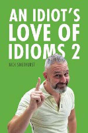 An Idiot's Love of Idioms 2 de Nick Smethurst