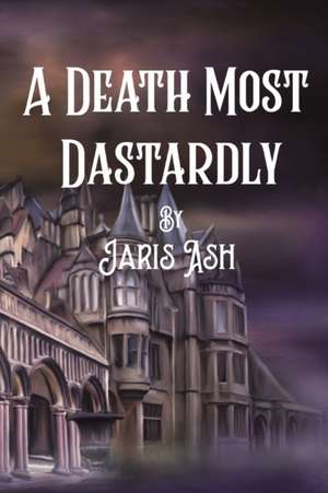 A Death Most Dastardly de Jaris Ash