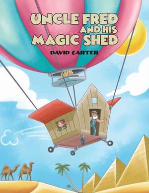 Uncle Fred and his Magic Shed de David Carter